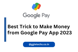 Best Trick to Make Money from Google Pay App 2023